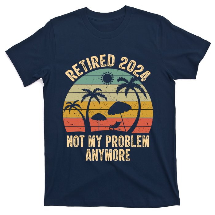 Retired 2024 Not My Problem Anymore Teacher Retirement Gifts T-Shirt