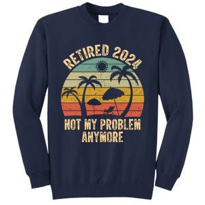 Retired 2024 Not My Problem Anymore Teacher Retirement Gifts Tall Sweatshirt