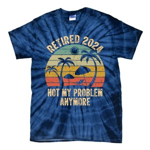 Retired 2024 Not My Problem Anymore Teacher Retirement Gifts Tie-Dye T-Shirt