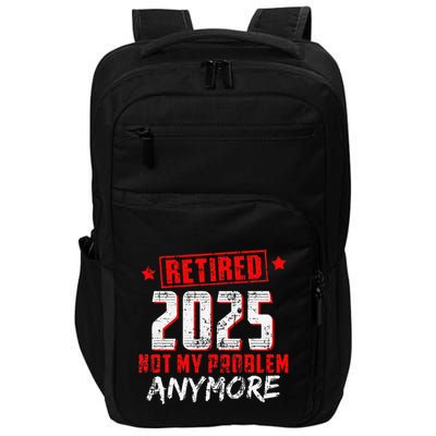 Retired 2025 Not My Problem Anymore Impact Tech Backpack