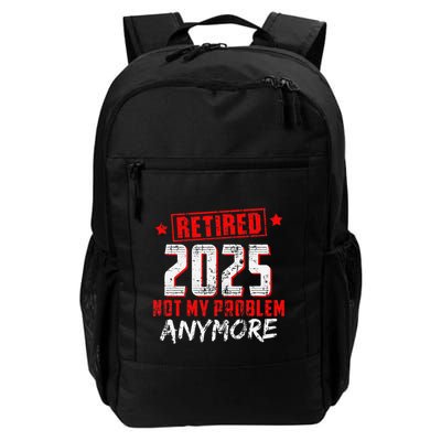 Retired 2025 Not My Problem Anymore Daily Commute Backpack