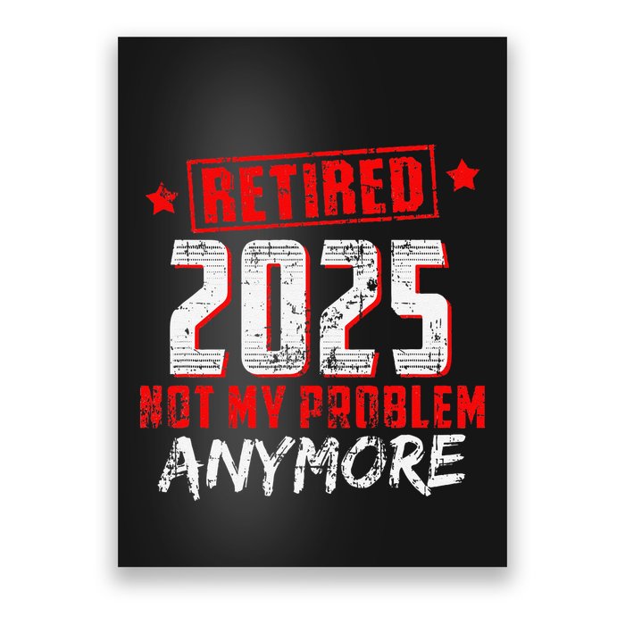 Retired 2025 Not My Problem Anymore Poster