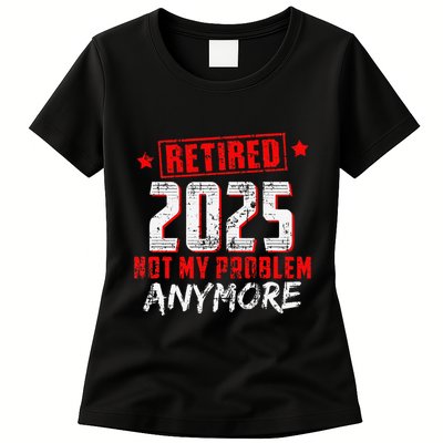 Retired 2025 Not My Problem Anymore Women's T-Shirt
