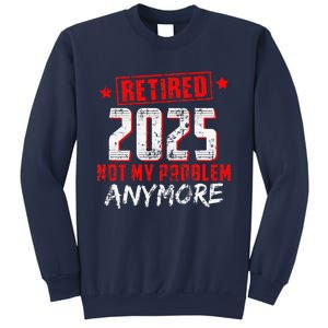 Retired 2025 Not My Problem Anymore Sweatshirt