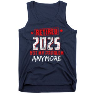 Retired 2025 Not My Problem Anymore Tank Top