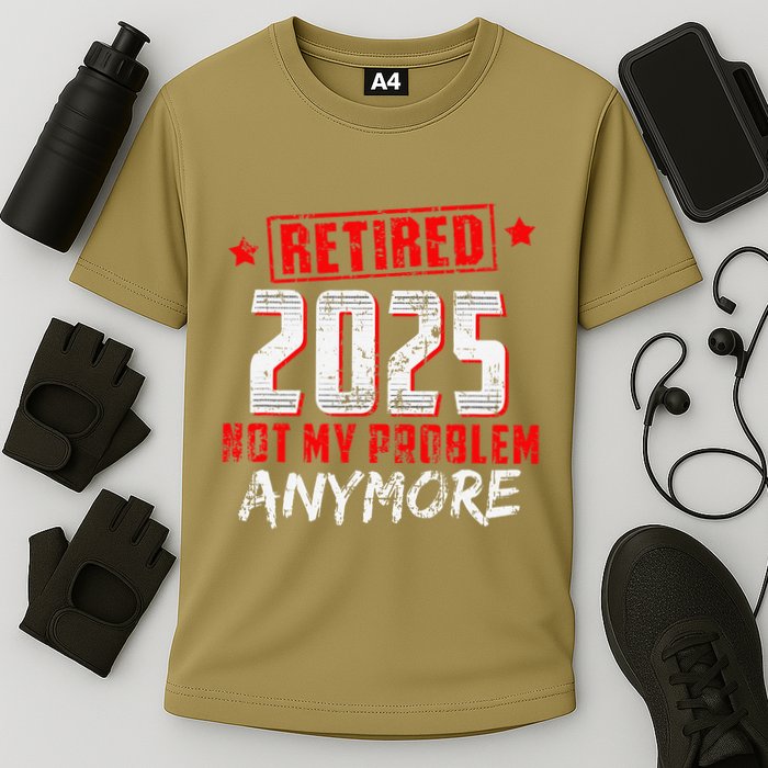 Retired 2025 Not My Problem Anymore Cooling Performance Crew T-Shirt