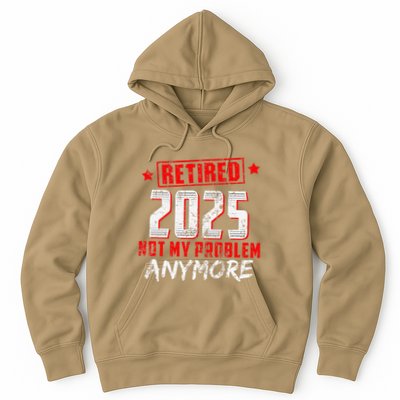 Retired 2025 Not My Problem Anymore Hoodie