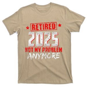 Retired 2025 Not My Problem Anymore T-Shirt