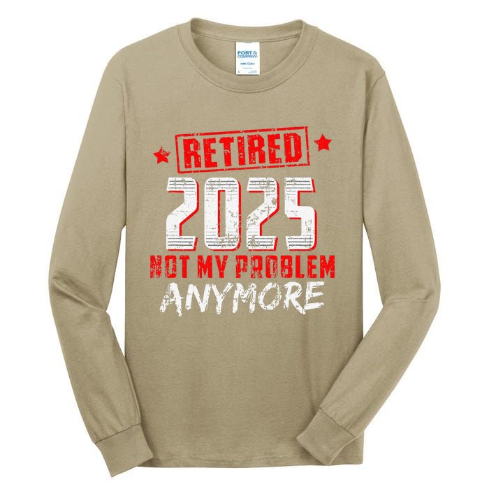 Retired 2025 Not My Problem Anymore Tall Long Sleeve T-Shirt