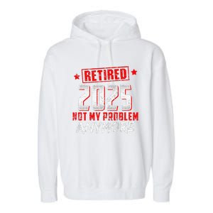 Retired 2025 Not My Problem Anymore Garment-Dyed Fleece Hoodie