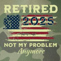 Retired 2025 Not My Problem Anymore Retirement American Flag Legacy Tie Dye Trucker Hat