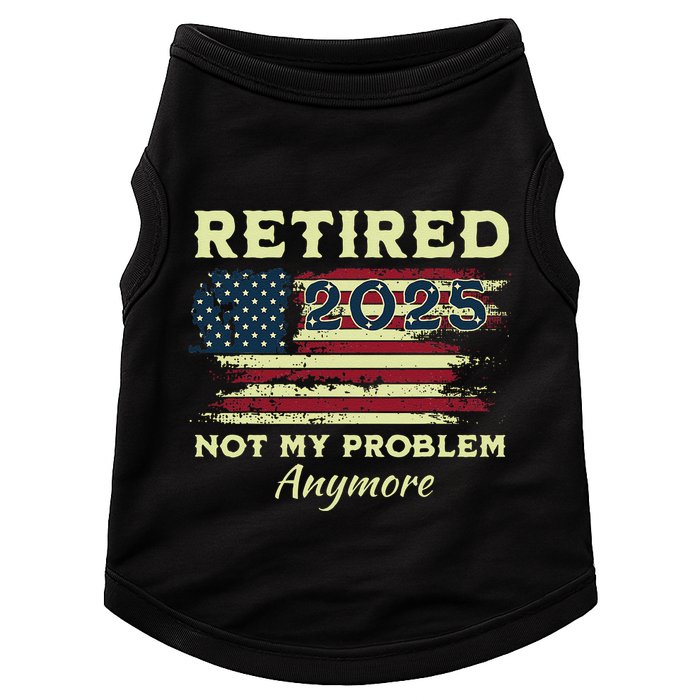Retired 2025 Not My Problem Anymore Retirement American Flag Doggie Tank