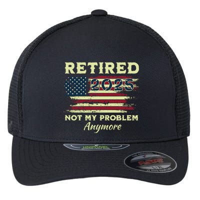 Retired 2025 Not My Problem Anymore Retirement American Flag Flexfit Unipanel Trucker Cap