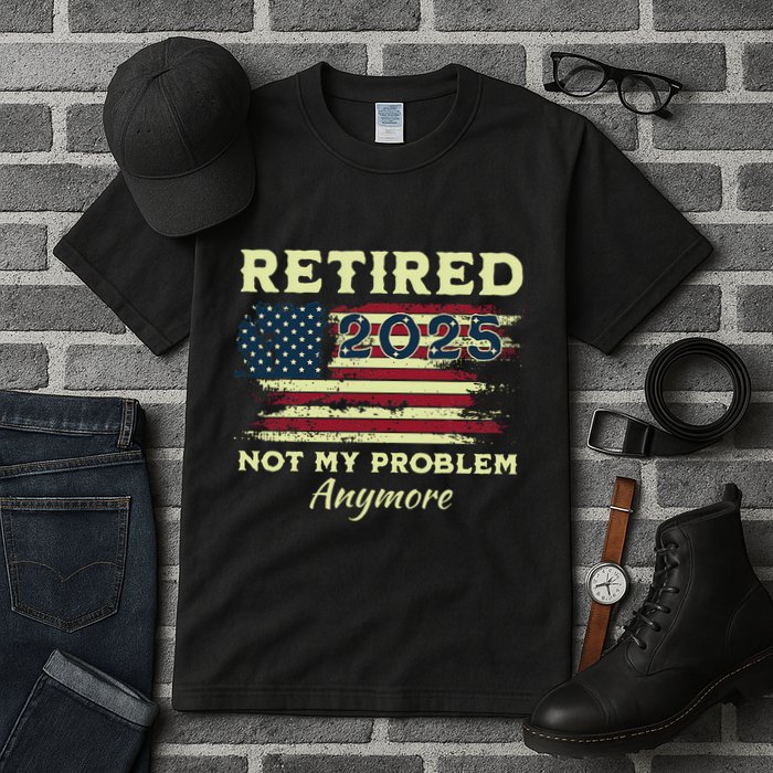 Retired 2025 Not My Problem Anymore Retirement American Flag Tall T-Shirt
