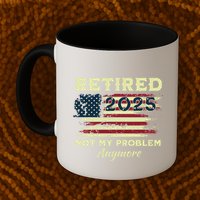 Retired 2025 Not My Problem Anymore Retirement American Flag Mug