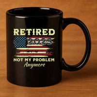 Retired 2025 Not My Problem Anymore Retirement American Flag 11oz C Handle Ceramic Mug