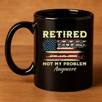Retired 2025 Not My Problem Anymore Retirement American Flag 11oz C Handle Ceramic Mug