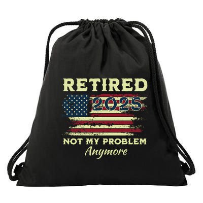 Retired 2025 Not My Problem Anymore Retirement American Flag Drawstring Bag