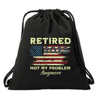 Retired 2025 Not My Problem Anymore Retirement American Flag Drawstring Bag