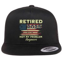 Retired 2025 Not My Problem Anymore Retirement American Flag Flat Bill Trucker Hat