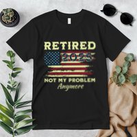 Retired 2025 Not My Problem Anymore Retirement American Flag Premium T-Shirt