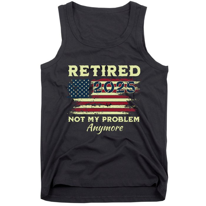 Retired 2025 Not My Problem Anymore Retirement American Flag Tank Top