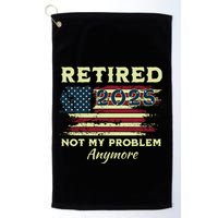 Retired 2025 Not My Problem Anymore Retirement American Flag Golf Towel