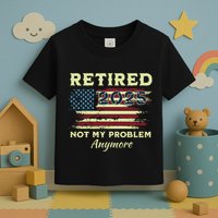 Retired 2025 Not My Problem Anymore Retirement American Flag Toddler T-Shirt