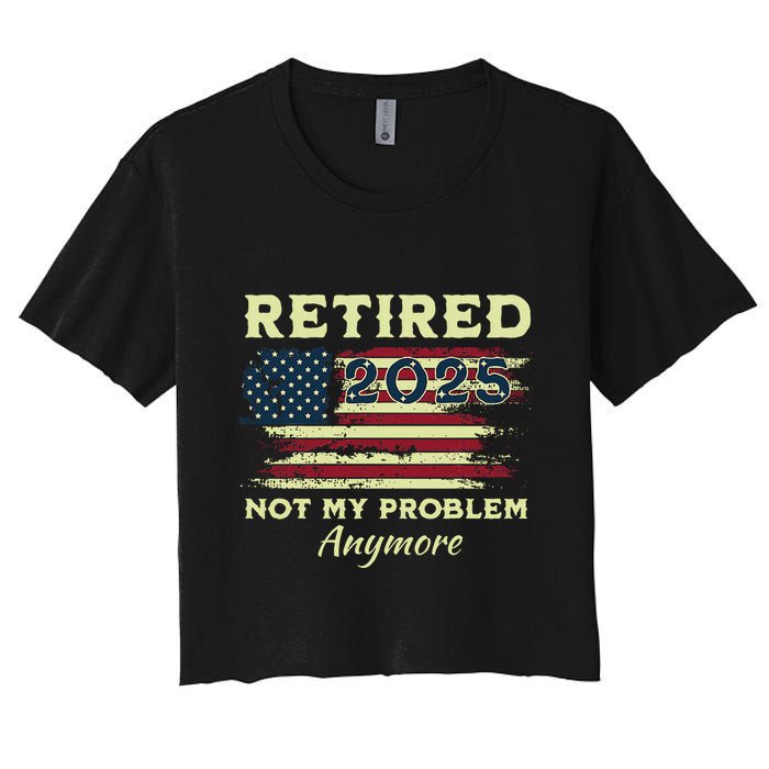 Retired 2025 Not My Problem Anymore Retirement American Flag Crop Top
