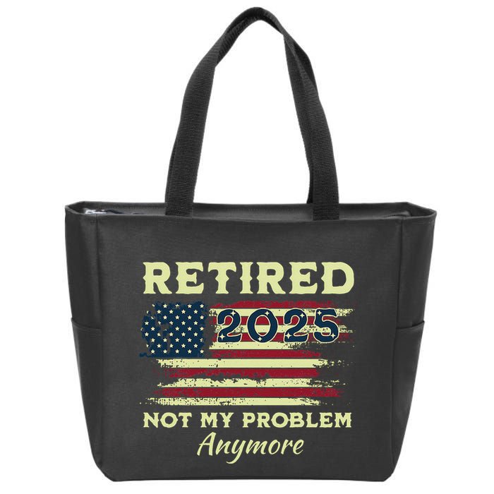 Retired 2025 Not My Problem Anymore Retirement American Flag Zip Tote Bag