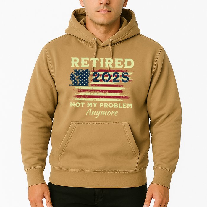 Retired 2025 Not My Problem Anymore Retirement American Flag Hoodie