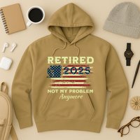 Retired 2025 Not My Problem Anymore Retirement American Flag Hoodie