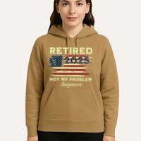 Retired 2025 Not My Problem Anymore Retirement American Flag Hoodie