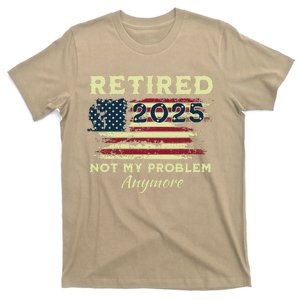 Retired 2025 Not My Problem Anymore Retirement American Flag T-Shirt