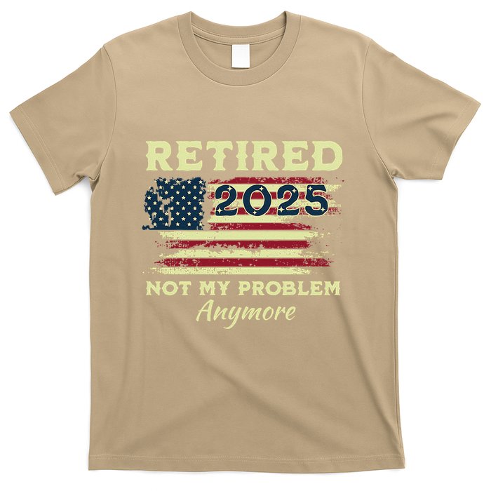 Retired 2025 Not My Problem Anymore Retirement American Flag T-Shirt