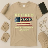 Retired 2025 Not My Problem Anymore Retirement American Flag T-Shirt