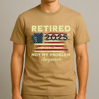 Retired 2025 Not My Problem Anymore Retirement American Flag T-Shirt