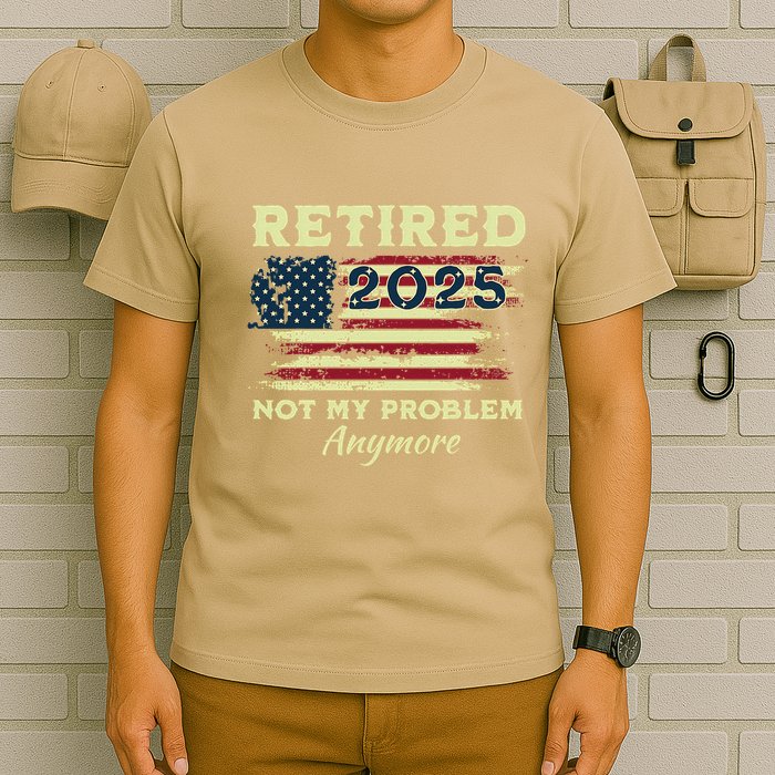 Retired 2025 Not My Problem Anymore Retirement American Flag T-Shirt