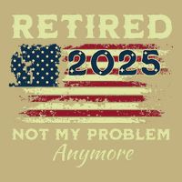 Retired 2025 Not My Problem Anymore Retirement American Flag T-Shirt