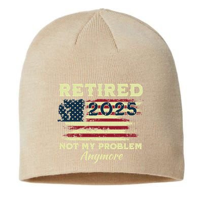 Retired 2025 Not My Problem Anymore Retirement American Flag Sustainable Beanie