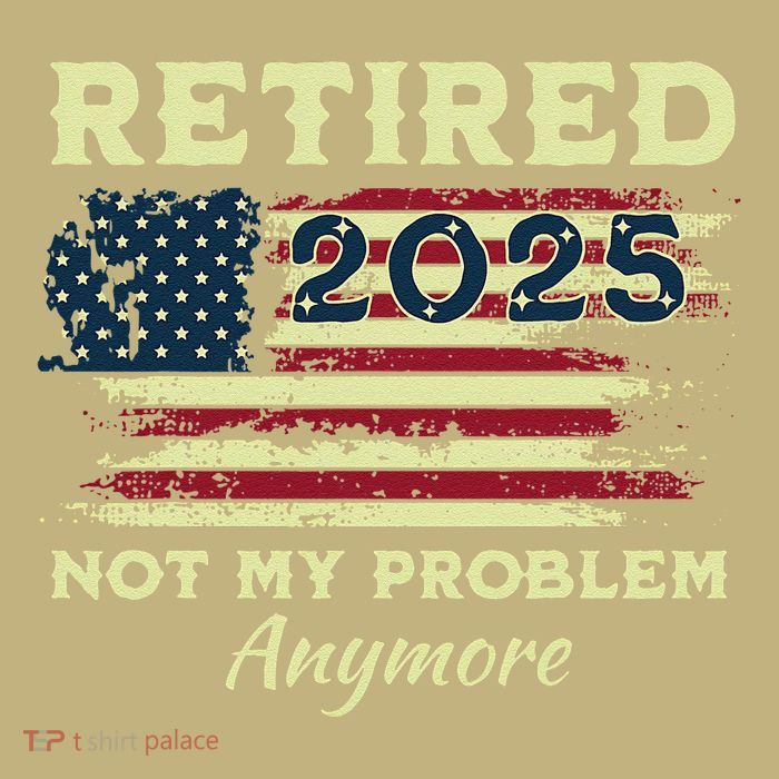 Retired 2025 Not My Problem Anymore Retirement American Flag Sustainable Beanie