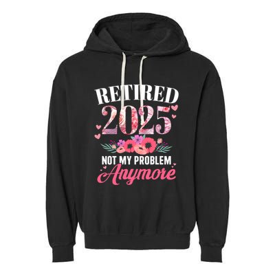 Retired 2025 Not My Problem Anymore Floral Retiret Meaningful Gift Garment-Dyed Fleece Hoodie
