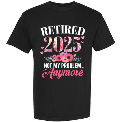 Retired 2025 Not My Problem Anymore Floral Retiret Meaningful Gift Garment-Dyed Heavyweight T-Shirt
