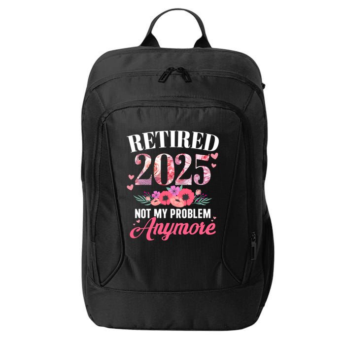 Retired 2025 Not My Problem Anymore Floral Retiret Meaningful Gift City Backpack