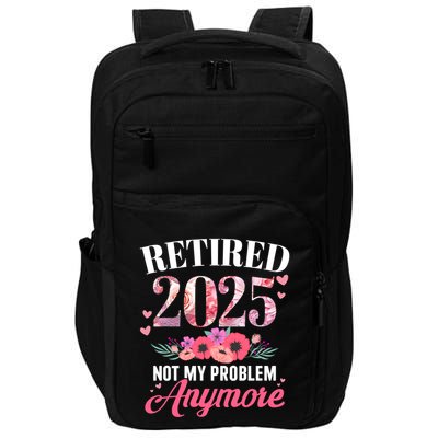 Retired 2025 Not My Problem Anymore Floral Retiret Meaningful Gift Impact Tech Backpack
