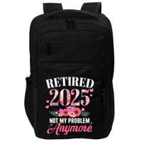 Retired 2025 Not My Problem Anymore Floral Retiret Meaningful Gift Impact Tech Backpack
