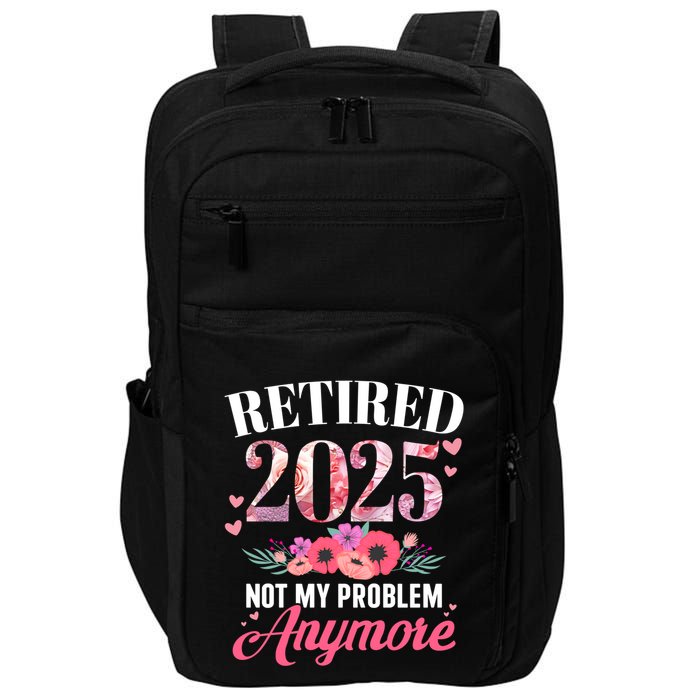Retired 2025 Not My Problem Anymore Floral Retiret Meaningful Gift Impact Tech Backpack