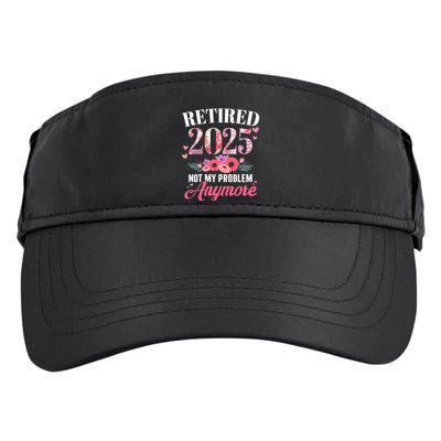 Retired 2025 Not My Problem Anymore Floral Retiret Meaningful Gift Adult Drive Performance Visor