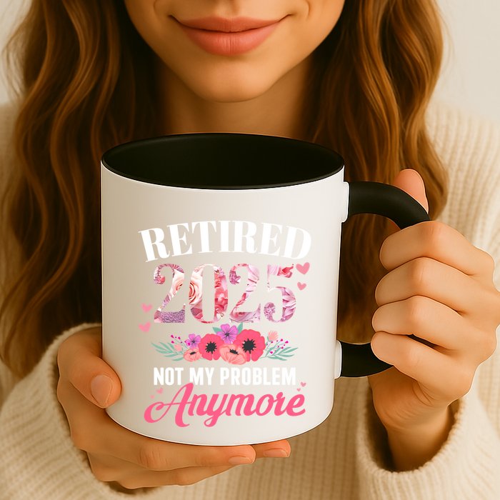 Retired 2025 Not My Problem Anymore Floral Retiret Meaningful Gift Mug