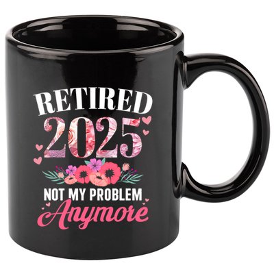 Retired 2025 Not My Problem Anymore Floral Retiret Meaningful Gift 11oz C Handle Ceramic Mug